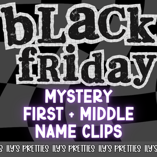 MYSTERY FIRST AND MIDDLE NAME CLIPS — BLACK FRIDAY