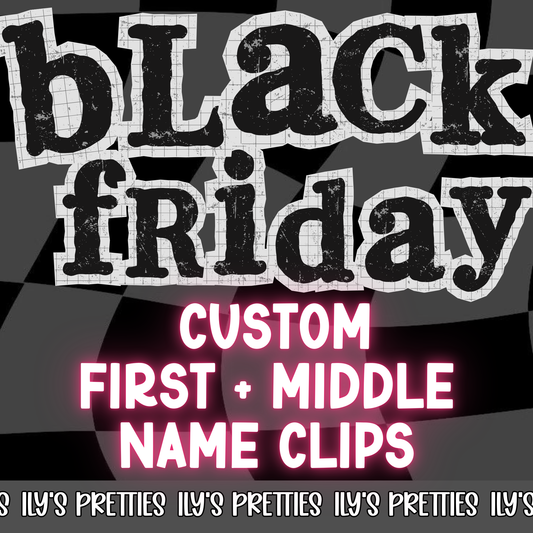 CUSTOM FIRST + MIDDLE NAME CLIPS — BLACK FRIDAY